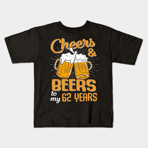 Cheers And Beers To My 62 Years 62nd Birthday Funny Birthday Crew Kids T-Shirt by Kreigcv Kunwx